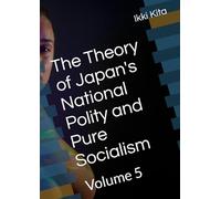 The Theory of Japan's National Polity and Pure Socialism: Volume 5
