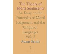 The Theory of Moral Sentiments: An Essay on the Principles of Moral Judgement and the Origin of Languages