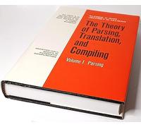 The Theory of Parsing, Translation and Compiling: v. 1 (Prentice-Hall series in automatic computation)