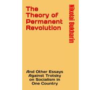 The Theory of Permanent Revolution: And Other Essays Against Trotsky on Socialism in One Country