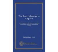 The theory of poetry in England: its development in doctrines and ideas from the sixteenth century to the nineteenth century