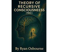 The Theory of Recursive Consciousness. (Ryan's Novel Hypothesis.)