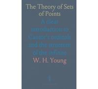 The Theory of Sets of Points: A clear introduction to Cantor’s ordinals and the structure of the infinite