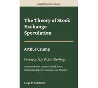 The Theory of Stock Exchange Speculation: Capital Classics Series - Annotated Sovereign Edition