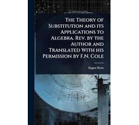 The Theory of Substitution and its Applications to Algebra. Rev. by the Author and Translated With his Permission by F.N. Cole