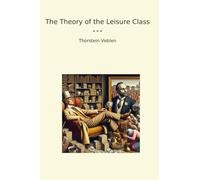 The Theory of the Leisure Class (Classic Books)