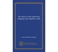 The theory of the submarine telegraph and telephone cable