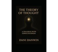 The Theory of Thought: A Dialogue with Consciousness