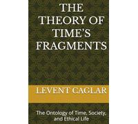 THE THEORY OF TIME’S FRAGMENTS: The Ontology of Time, Society, and Ethical Life (The Time of Nations)
