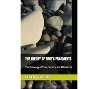 THE THEORY OF TIME’S FRAGMENTS: The Ontology of Time, Society, and Ethical Life (Time of Nations)
