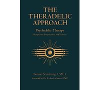 The Theradelic Approach: Psychedelic Therapy. Perspective, Preparation, and Practice