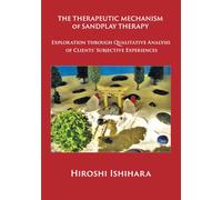 The Therapeutic Mechanism of Sandplay Therapy: Exploration through Qualitative Analysis of Clients' Subjective Experiences