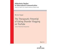 The Therapeutic Potential of Eating Disorder Vlogging on YouTube: Action-Theoretical Perspectives: 14 (Hildesheimer Schriften zur Interkulturellen ... Studies in Intercultural Communication)