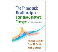 The Therapeutic Relationship in Cognitive-Behavioral Therapy: A Clinician's Guide