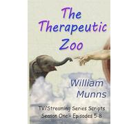 The Therapeutic Zoo: Television/Streaming Media Scripts for Season One Episodes 5 - 8
