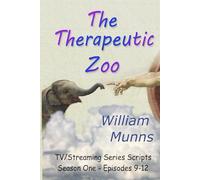 The Therapeutic Zoo: Television/Streaming Media Scripts for Season One Episodes 9 - 12