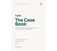 The Therapeutics Decision Making Case Book: 100 Cases for the Canadian TDM Examination