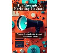 The Therapist’s Marketing Playbook: Proven Strategies to Attract Your Ideal Clients