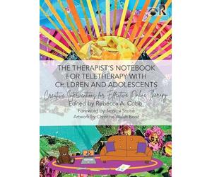 The Therapist’s Notebook for Teletherapy with Children and Adolescents: Creative Interventions for Effective Online Therapy