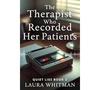 The Therapist Who Recorded Her Patients: A Psychological Thriller (Quiet Lies Book 3)
