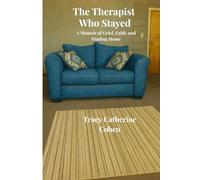 The Therapist Who Stayed: A Memoir of Grief, Faith, and Finding Home (The Stay Series)