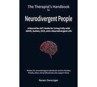 The Therapist's Handbook for Neurodivergent People: A NeuroFlex ACT Guide for Living Fully with ADHD, Autism, OCD, and a Neurodivergent Life
