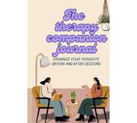 The Therapy Companion Journal: Organize Your Thoughts Before and After Sessions