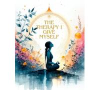 The Therapy I Give Myself: A Self-Healing Workbook for Emotional Clarity, Growth, and Letting Go