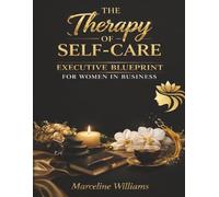 The Therapy of Self-Care: Executive Blueprint for Women in Business