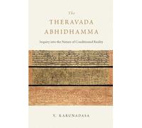 The Theravada Abhidhamma: Inquiry into the Nature of Conditioned Reality