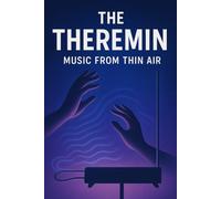 The Theremin - Music from thin Air