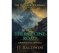 The Thermecine Road: The Palisade Journals - Volume I (Blood & Steel Universe)