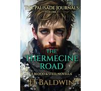 The Thermecine Road: The Palisade Journals - Volume I (Blood & Steel Universe)