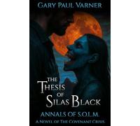 The Thesis of Silas Black: Annals of S.O.L.M. - A Novel of The Covenant Crisis