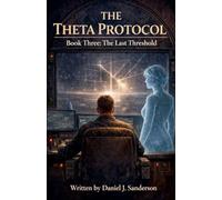 The Theta Protocol Book 3: The Last Threshold