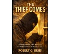 The Thief Comes...: Exposing Spiritual Theft, Authority, and the Restoration of Abundant Life: 3 (Faith)