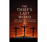 The Thief’s Last Word: What a Dying Criminal Teaches Us About Grace, Forgiveness, and the God Who Breaks the Rules (Soul Seeds)