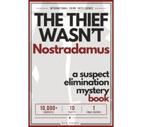 The Thief Wasn’t Nostradamus: A Suspect Elimination Mystery Book with 10,000+ Suspects, 10 Thefts, and 1 Final Culprit