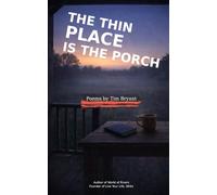 The Thin Place is the Porch: Poems by Tim Bryant