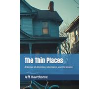The Thin Places: A Memoir of Attention, Inheritance, and the Unseen