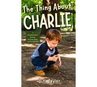 THE THING ABOUT CHARLIE: (A Grandmother’s Journey of Love, Hope, and Acceptance, and how a strawberry Ring Pop changed everything)