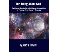 The Thing About God: Faith and Reality vs. Belief and Superstition In Twenty-First Century America