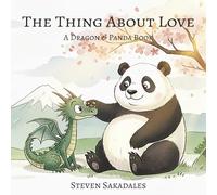 The Thing About Love: A Dragon & Panda Book About Love and Mindfulness (Dragon & Panda Series)