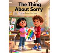 The Thing About Sorry: A Responsibility-Building School Story About Apologizing, Making Amends, Empathy, and Real Accountability for Ages 4-8 ... Learning: Honesty & Accountability Series)