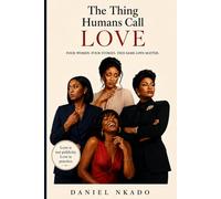 The Thing Humans Call LOVE: Four women. Four stories. This same love matter.