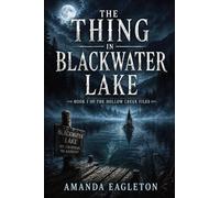 The Thing In Blackwater Lake: 1 (The Hollow Creek Files)