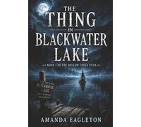 The Thing In Blackwater Lake: Book 1 of the Hollow Creek Files