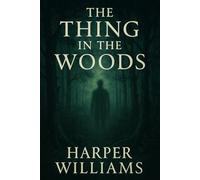 The Thing in the Woods: Atmospheric horror rooted in folklore exploring the thin line between science and superstition set deep in the haunted American countryside