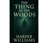 The Thing in the Woods: Atmospheric horror rooted in folklore exploring the thin line between science and superstition set deep in the haunted American countryside