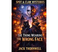 The Thing Wearing The Wrong Face: A Supernatural Detective Mystery (The Spot & Claw Mysteries)